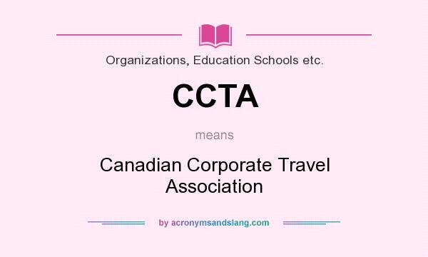 What does CCTA mean? It stands for Canadian Corporate Travel Association