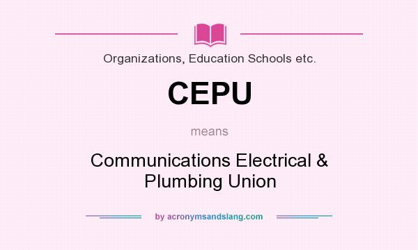 What does CEPU mean? It stands for Communications Electrical & Plumbing Union