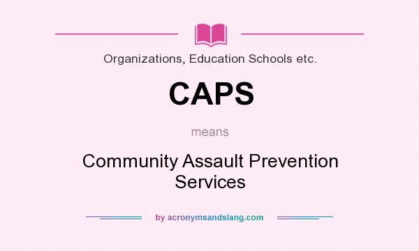 What does CAPS mean? It stands for Community Assault Prevention Services