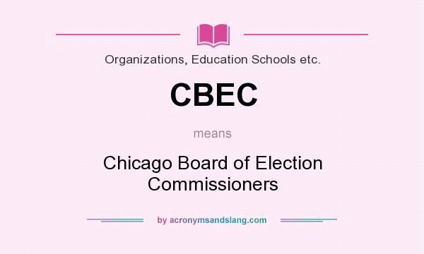 What does CBEC mean? It stands for Chicago Board of Election Commissioners