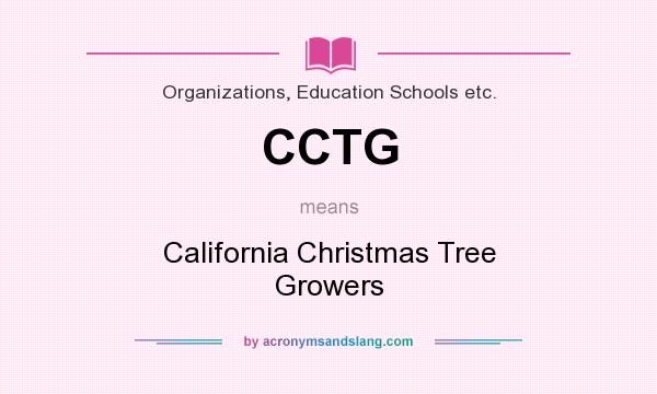 What does CCTG mean? It stands for California Christmas Tree Growers