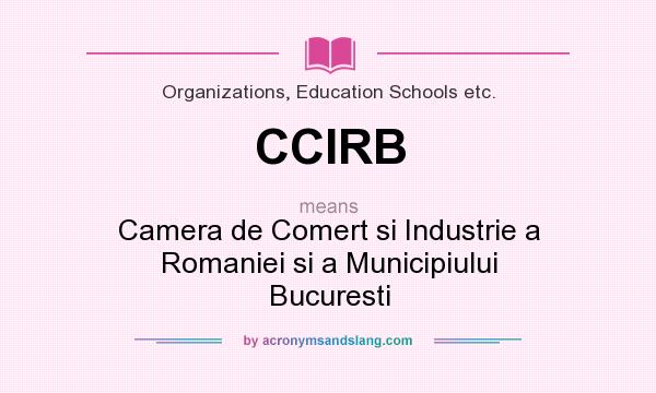 What does CCIRB mean? It stands for Camera de Comert si Industrie a Romaniei si a Municipiului Bucuresti