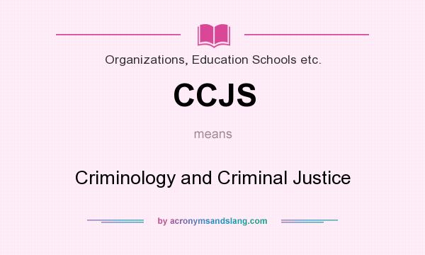 What does CCJS mean? It stands for Criminology and Criminal Justice
