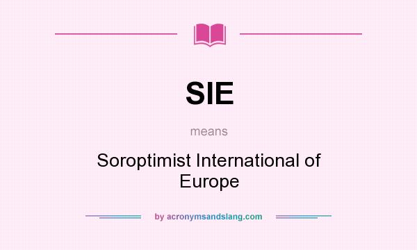 What does SIE mean? It stands for Soroptimist International of Europe