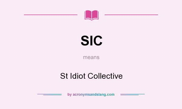 What does SIC mean? It stands for St Idiot Collective
