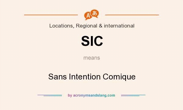 What does SIC mean? It stands for Sans Intention Comique