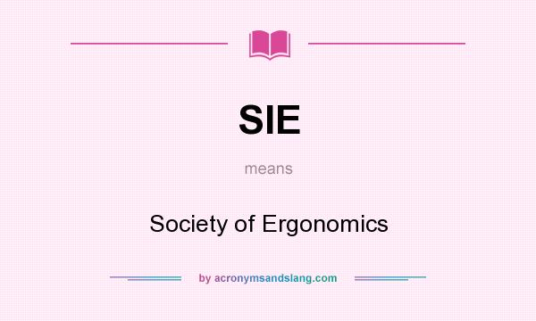 What does SIE mean? It stands for Society of Ergonomics
