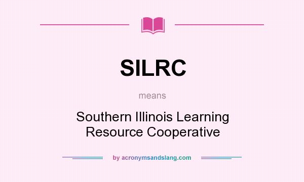 What does SILRC mean? It stands for Southern Illinois Learning Resource Cooperative