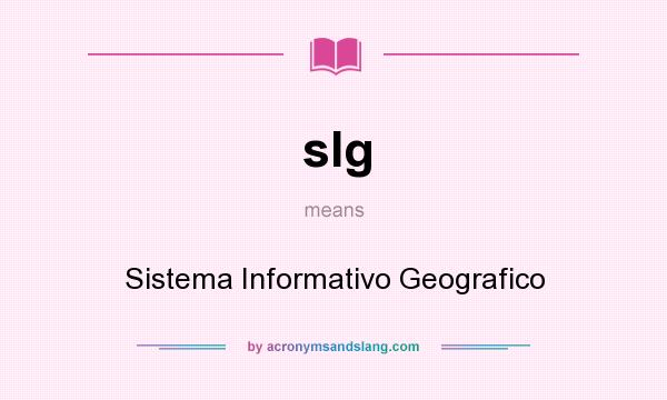 What does sIg mean? It stands for Sistema Informativo Geografico