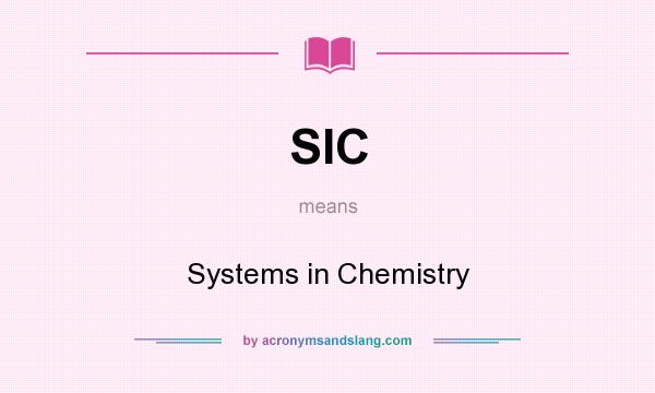 What does SIC mean? It stands for Systems in Chemistry