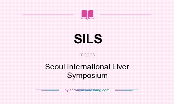 What does SILS mean? It stands for Seoul International Liver Symposium