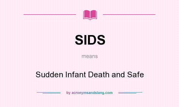 What does SIDS mean? It stands for Sudden Infant Death and Safe