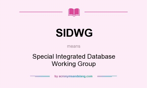 What does SIDWG mean? It stands for Special Integrated Database Working Group