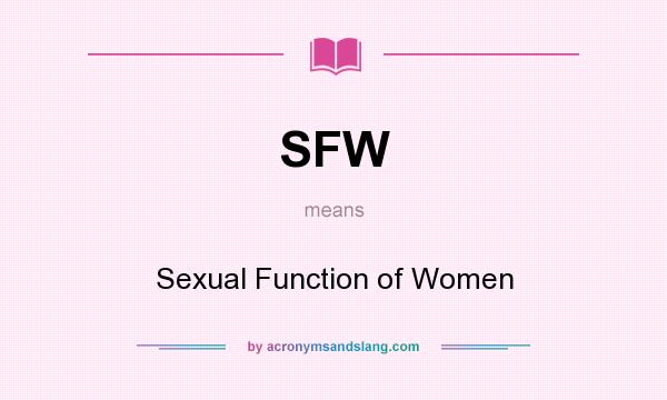 What does SFW mean? It stands for Sexual Function of Women