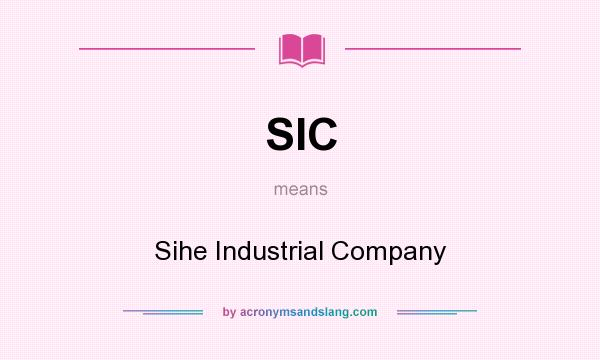What does SIC mean? It stands for Sihe Industrial Company