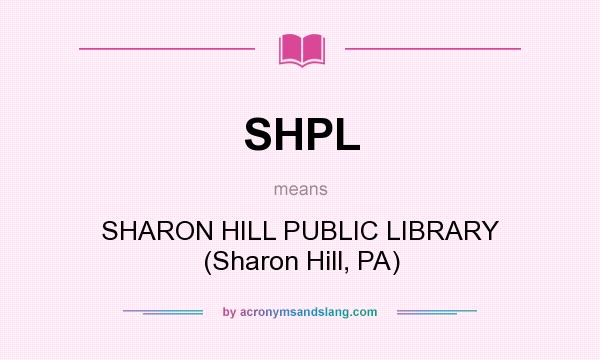 What does SHPL mean? It stands for SHARON HILL PUBLIC LIBRARY (Sharon Hill, PA)