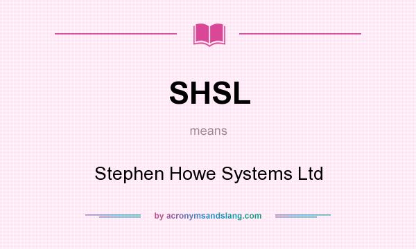 What does SHSL mean? It stands for Stephen Howe Systems Ltd