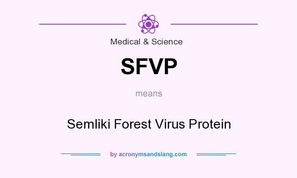 What does SFVP mean? It stands for Semliki Forest Virus Protein