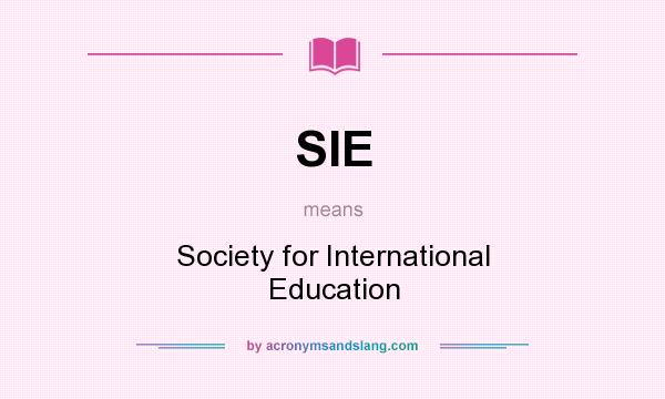 What does SIE mean? It stands for Society for International Education