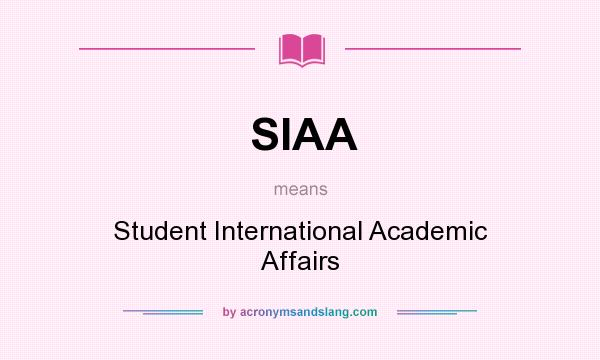 What does SIAA mean? It stands for Student International Academic Affairs