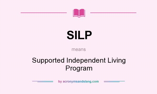 What does SILP mean? It stands for Supported Independent Living Program