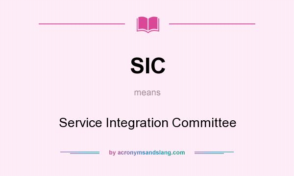 What does SIC mean? It stands for Service Integration Committee