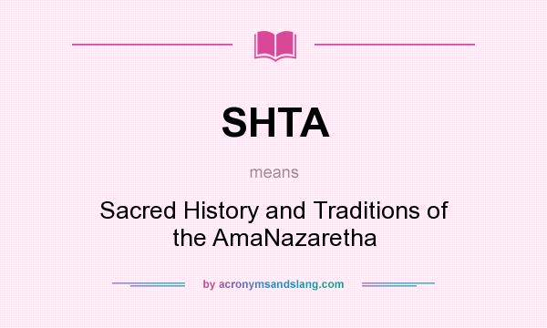 What does SHTA mean? It stands for Sacred History and Traditions of the AmaNazaretha
