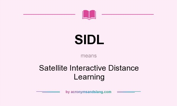 What does SIDL mean? It stands for Satellite Interactive Distance Learning