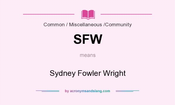 What does SFW mean? It stands for Sydney Fowler Wright
