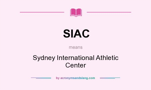 What does SIAC mean? It stands for Sydney International Athletic Center
