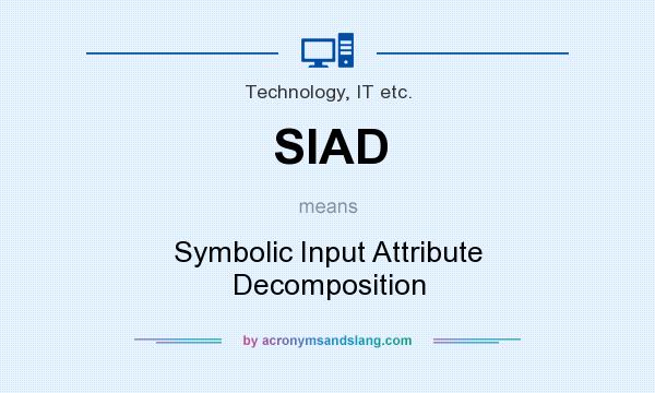 What does SIAD mean? It stands for Symbolic Input Attribute Decomposition