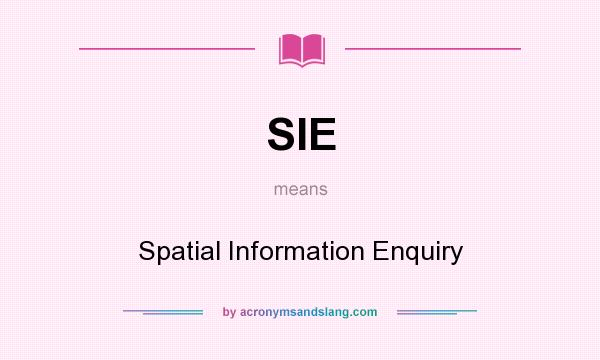 What does SIE mean? It stands for Spatial Information Enquiry
