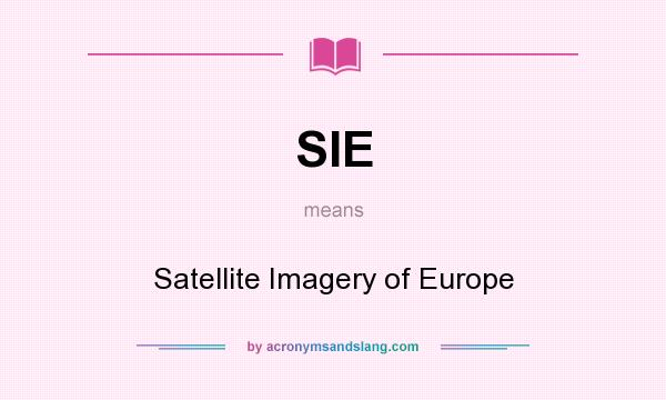 What does SIE mean? It stands for Satellite Imagery of Europe
