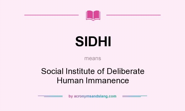 What does SIDHI mean? It stands for Social Institute of Deliberate Human Immanence