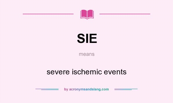 What does SIE mean? It stands for severe ischemic events