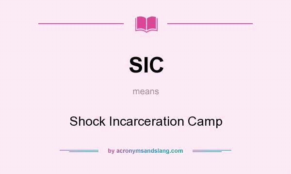 What does SIC mean? It stands for Shock Incarceration Camp