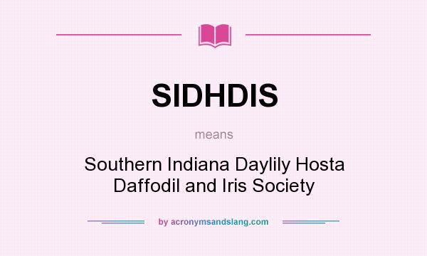 What does SIDHDIS mean? It stands for Southern Indiana Daylily Hosta Daffodil and Iris Society