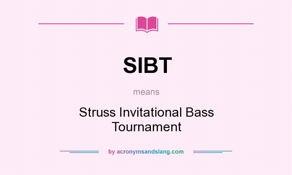 What does SIBT mean? It stands for Struss Invitational Bass Tournament