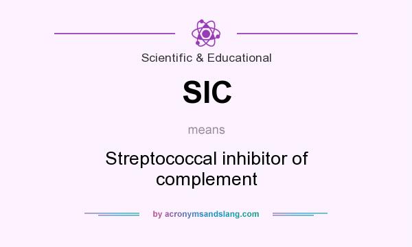 What does SIC mean? It stands for Streptococcal inhibitor of complement