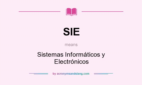 What does SIE mean? It stands for Sistemas Informáticos y Electrónicos