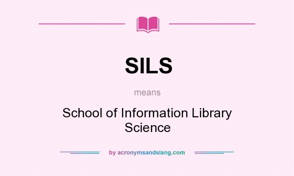 What does SILS mean? It stands for School of Information Library Science