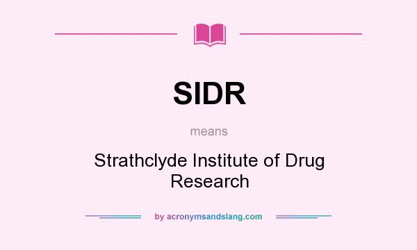 What does SIDR mean? It stands for Strathclyde Institute of Drug Research
