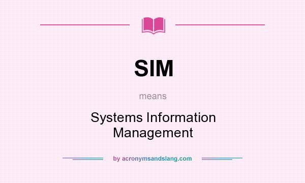What does SIM mean? It stands for Systems Information Management