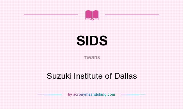 What does SIDS mean? It stands for Suzuki Institute of Dallas