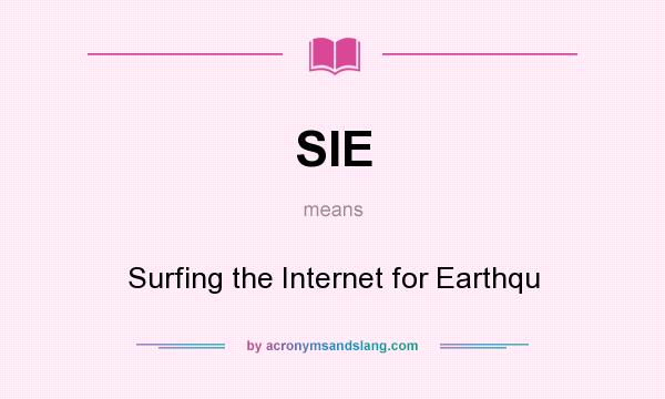What does SIE mean? It stands for Surfing the Internet for Earthqu