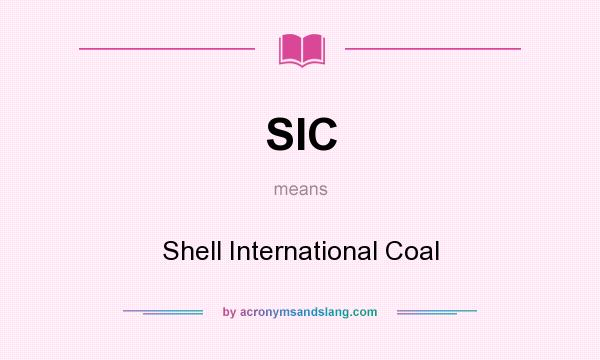 What does SIC mean? It stands for Shell International Coal