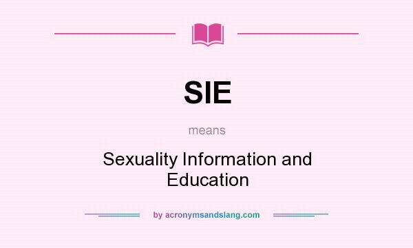 What does SIE mean? It stands for Sexuality Information and Education
