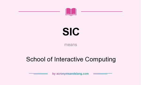 What does SIC mean? It stands for School of Interactive Computing
