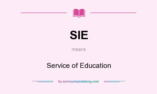 What does SIE mean? It stands for Service of Education