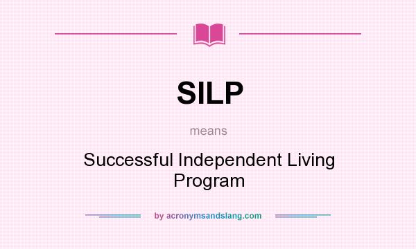 What does SILP mean? It stands for Successful Independent Living Program